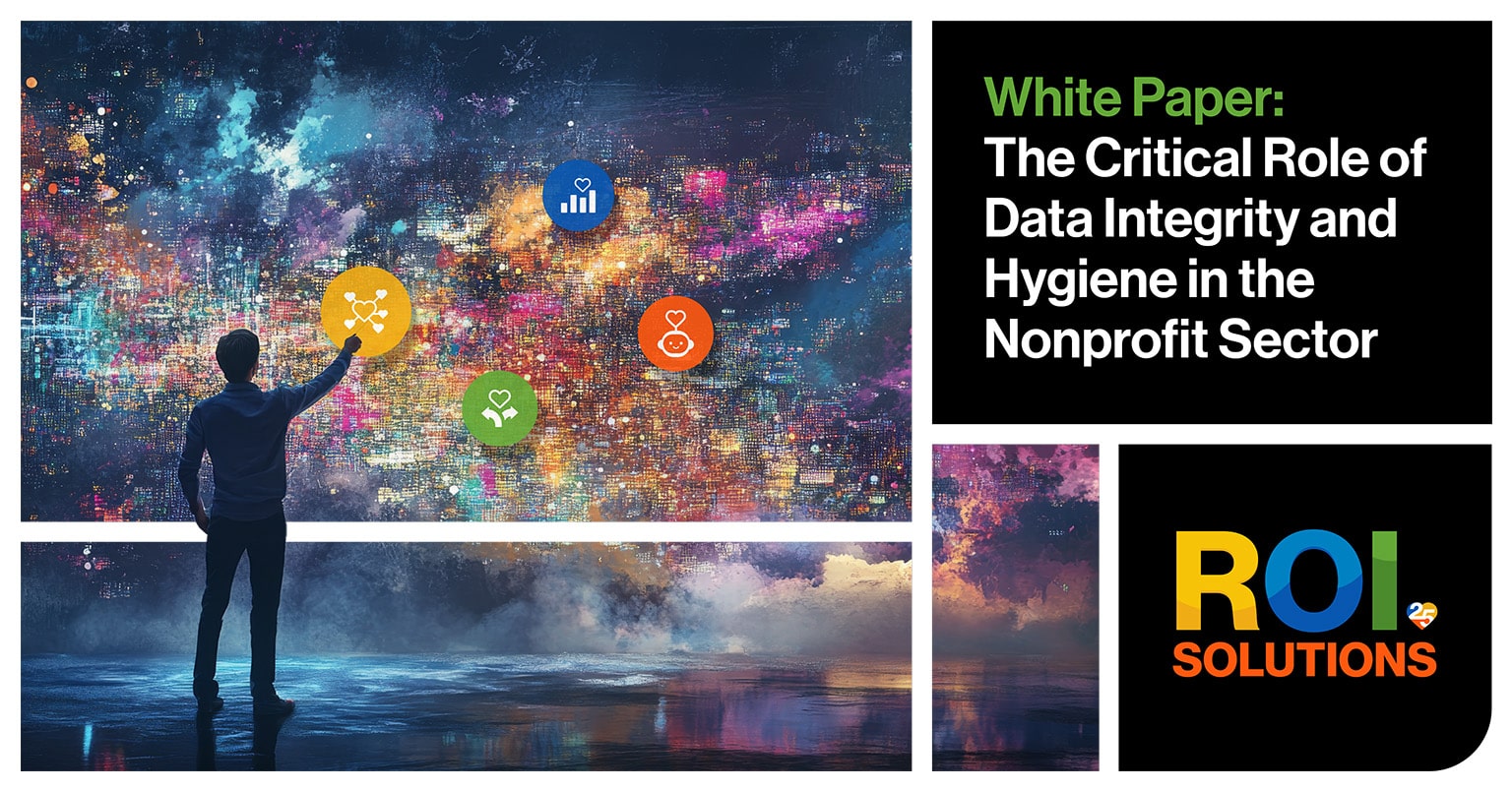 ROI Solutions | The Critical Role of Data Integrity and Hygiene in the Nonprofit Sector