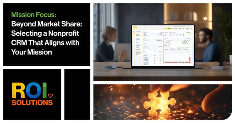 ROI Solution | Beyond Market Share: Selecting a Nonprofit CRM That Aligns with Your Mission