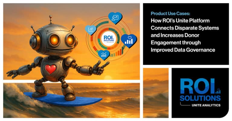 ROI Solutions | How ROI’s Unite Platform Connects Disparate Systems and Increases Donor Engagement through Improved Data Governance