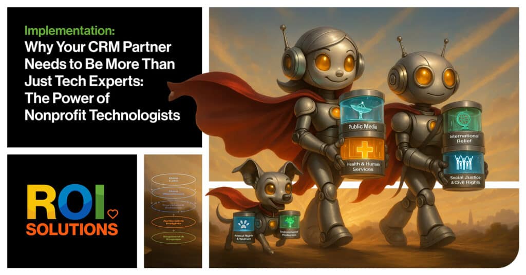 Why Your CRM Partner Needs to Be More Than Just Tech Experts: The Power of Nonprofit Technologists