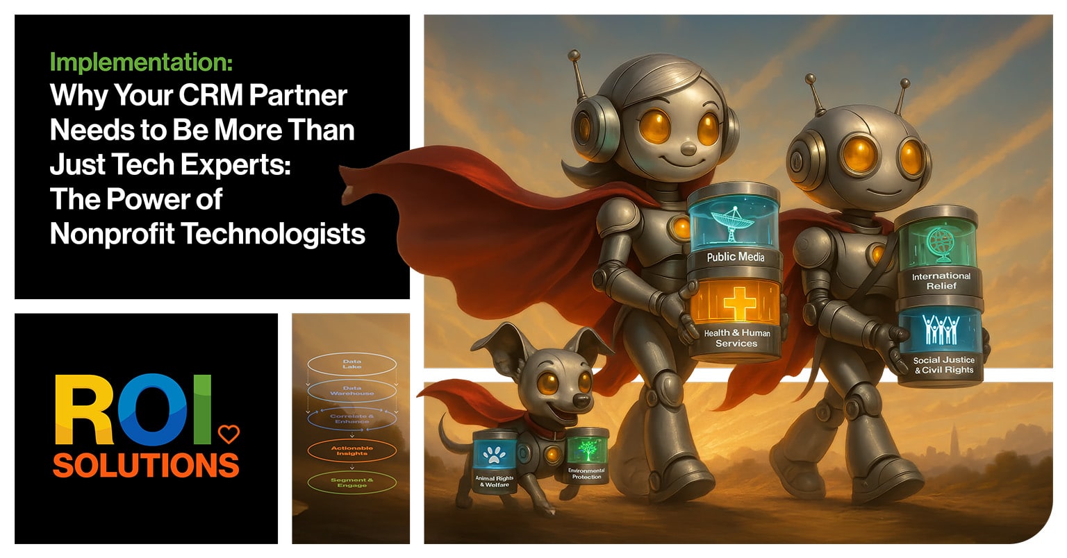 ROI Solutions | Why Your CRM Partner Needs to Be More Than Just Tech Experts: The Power of Nonprofit Technologists