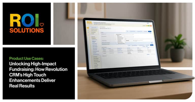 ROI Solutions | Unlocking High-Impact Fundraising: How Revolution CRM's High Touch Enhancements Deliver Real Results