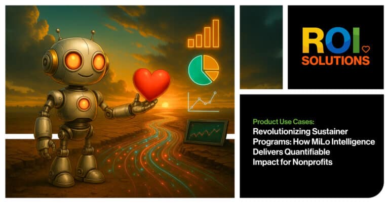 ROI Solutions | Revolutionizing Sustainer Programs: How MiLo Intelligence Delivers Quantifiable Impact for Nonprofits