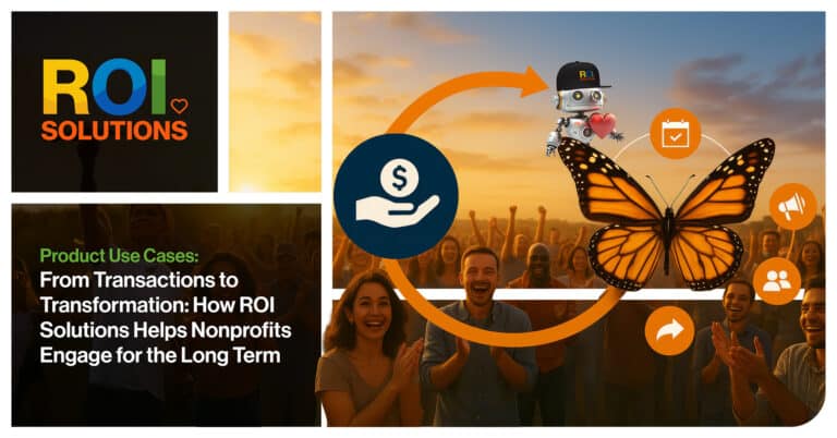 ROI Solutions | From Transactions to Transformation: How ROI Solutions Helps Nonprofits Engage for the Long Term