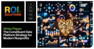 ROI Solutions | Nonprofit Constituent Data Platform Strategy